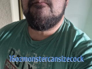 16ozmonstercansizecock