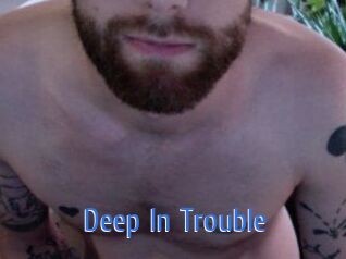 Deep_In_Trouble
