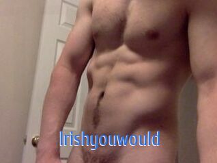 Irishyouwould