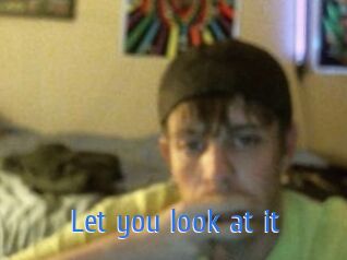 Let_you_look_at_it