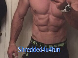 Shredded4u4fun