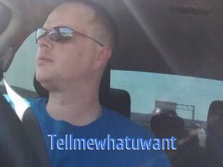 Tellmewhatuwant
