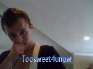 Toosweet4unow