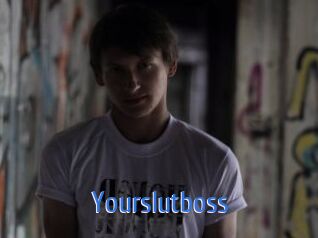 Yourslutboss